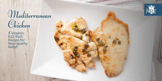 Mediterranean Chicken, Neuropathy Diet, Vitamin B12, Nerve Health, Nerve Pain